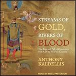 Streams of Gold, Rivers of Blood The Rise and Fall of Byzantium, 955 A.D. to the First Crusade [Audiobook]