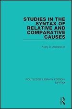 Studies in the Syntax of Relative and Comparative Causes (ROUTLEDGE LIBRARY EDITION: SYNTAX)