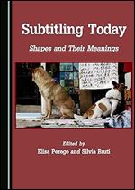 Subtitling Today: Shapes and Their Meanings (Studies in Language and Translation)