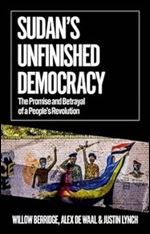 Sudan's Unfinished Democracy: The Promise and Betrayal of a People's Revolution (African Arguments)