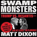Swamp Monsters Trump vs. DeSantisthe Greatest Show on Earth (or at Least in Florida) [Audiobook]