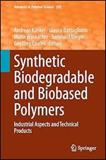 Synthetic Biodegradable and Biobased Polymers: Industrial Aspects and Technical Products (Advances in Polymer Science, 293)