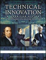 Technical Innovation in American History : An Encyclopedia of Science and Technology [3 Volumes]