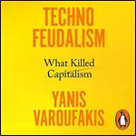 Technofeudalism What Killed Capitalism, Unabridged [Audiobook]