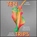 Ten Trips The New Reality of Psychedelics [Audiobook]