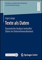 Texte als Daten: Dynamische Analyse textueller Daten im Unternehmenskontext (Beitr ge zur empirischen Marketing- und Vertriebsforschung) (German Edition)