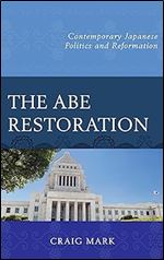 The Abe Restoration: Contemporary Japanese Politics and Reformation