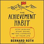 The Achievement Habit Stop Wishing, Start Doing, and Take Command of Your Life (2024) [Audiobook]