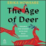 The Age of Deer: Trouble and Kinship with Our Wild Neighbors [Audiobook]