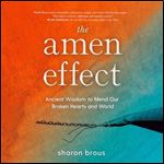 The Amen Effect Ancient Wisdom to Mend Our Broken Hearts and World [Audiobook]