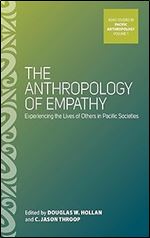 The Anthropology of Empathy: Experiencing the Lives of Others in Pacific Societies (ASAO Studies in Pacific Anthropology, 1)