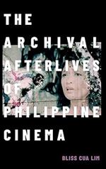 The Archival Afterlives of Philippine Cinema (a Camera Obscura book)