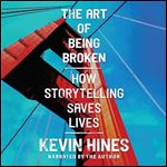 The Art of Being Broken How Storytelling Saves Lives [Audiobook]
