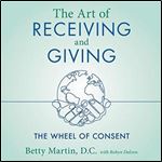 The Art of Receiving and Giving The Wheel of Consent [Audiobook]
