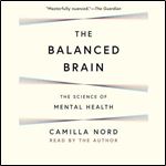 The Balanced Brain The Science of Mental Health [Audiobook]