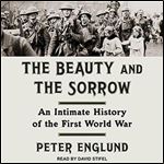 The Beauty and the Sorrow An Intimate History of the First World War (2024) [Audiobook]
