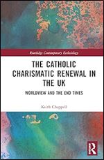 The Catholic Charismatic Renewal in the UK (Routledge Contemporary Ecclesiology)
