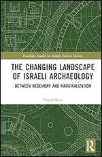 The Changing Landscape of Israeli Archaeology (Routledge Studies in Middle Eastern History)