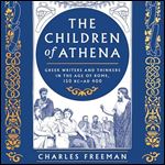 The Children of Athena Greek Writers and Thinkers in the Age of Rome, 150 BCAD 400 [Audiobook]