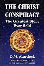 The Christ Conspiracy: The Greatest Story Ever Sold - Revised Edition
