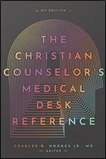 The Christian Counselor's Medical Desk Reference, 2nd Edition Ed 2