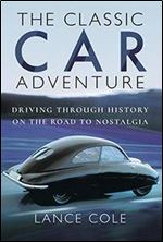 The Classic Car Adventure: Driving Through History on the Road to Nostalgia