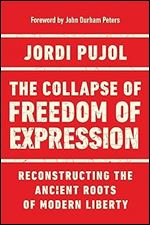 The Collapse of Freedom of Expression: Reconstructing the Ancient Roots of Modern Liberty (Catholic Ideas for a Secular World)