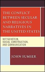 The Conflict Between Secular and Religious Narratives in the United States: Wittgenstein, Social Construction, and Communication