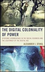 The Digital Coloniality of Power: Epistemic Disobedience in the Social Sciences and the Legitimacy of the Digital Age