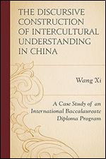 The Discursive Construction of Intercultural Understanding in China: A Case Study of an International Baccalaureate Diploma Program (Emerging Perspectives on Education in China)