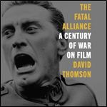 The Fatal Alliance A Century of War on Film [Audiobook]