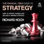 The Financial Times Guide to Strategy, 5th Edition: How to Create, Pursue and Deliver a Winning Strategy (FT Guides Series) [Audiobook]