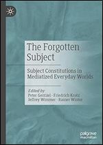 The Forgotten Subject: Subject Constitutions in Mediatized Everyday Worlds
