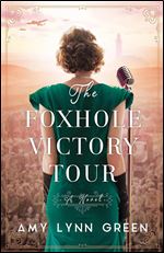 The Foxhole Victory Tour: (World War II Historical Fiction Set in North Africa)