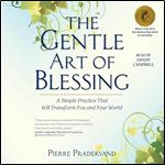 The Gentle Art of Blessing A Simple Practice That Will Transform You and Your World [Audiobook]