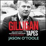 The Gilligan Tapes Ireland's Most Notorious Crime Boss In His Own Words [Audiobook]