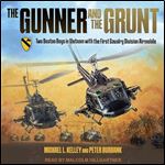 The Gunner and the Grunt Two Boston Boys in Vietnam With the First Calvary Division Airmobile [Audiobook]