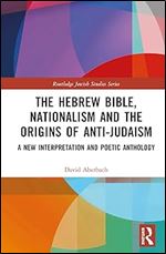 The Hebrew Bible, Nationalism and the Origins of Anti-Judaism (Routledge Jewish Studies Series)
