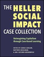 The Heller Social Impact Case Collection: Reimagining Capitalism through Case-Based Learning (Volume 1)