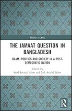 The Jamaat Question in Bangladesh (Politics in Asia)