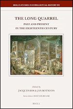 The Long Quarrel Past and Present in the Eighteenth Century (Brill's Studies in Intellectual History, 332)