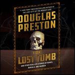 The Lost Tomb And Other RealLife Stories of Bones, Burials, and Murder [Audiobook]