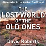 The Lost World of the Old Ones Discoveries in the Ancient Southwest [Audiobook]