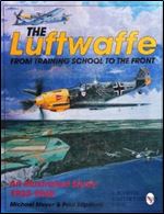 The Luftwaffe From Training School To the Front: An Illustrated Study 1933-1945