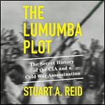The Lumumba Description The Secret History of the CIA and a Cold War Assassination [Audiobook]