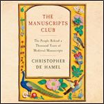 The Manuscripts Club The People Behind a Thousand Years of Medieval Manuscripts [Audiobook]