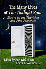 The Many Lives of The Twilight Zone: Essays on the Television and Film Franchise