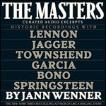 The Masters Curated Audio Excerpts Historic Recordings with Lennon, Jagger, Townshend Garcia Bono and Springsteen [Audiobook]