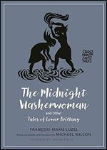 The Midnight Washerwoman and Other Tales of Lower Brittany (Oddly Modern Fairy Tales, 28)