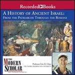 The Modern Scholar: The History of Ancient Israel: From the Patriarchs Through the Romans [Audiobook]